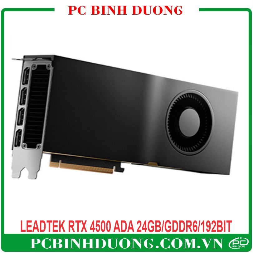 Card Màn Hình Leadtek NVIDIA RTX 4500 ADA (24GB/GDDR6/192 Bit) - 1 Fan